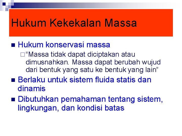 Hukum Kekekalan Massa n Hukum konservasi massa ¨ “Massa tidak dapat diciptakan atau dimusnahkan.