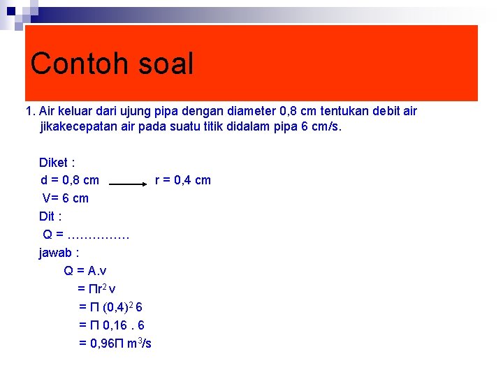 Contoh soal 1. Air keluar dari ujung pipa dengan diameter 0, 8 cm tentukan