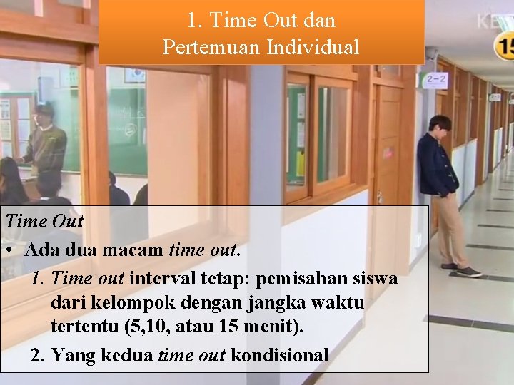 1. Time Out dan Pertemuan Individual Time Out • Ada dua macam time out.