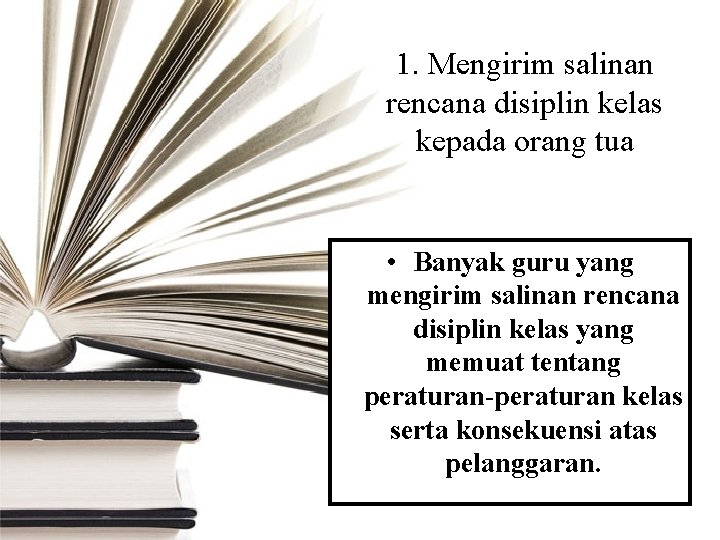 1. Mengirim salinan rencana disiplin kelas kepada orang tua • Banyak guru yang mengirim