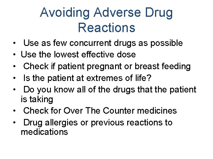Avoiding Adverse Drug Reactions • • • Use as few concurrent drugs as possible