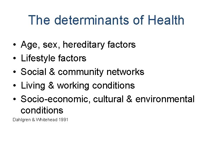 The determinants of Health • • • Age, sex, hereditary factors Lifestyle factors Social