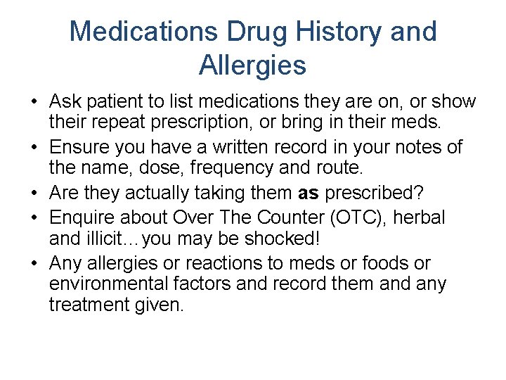 Medications Drug History and Allergies • Ask patient to list medications they are on,