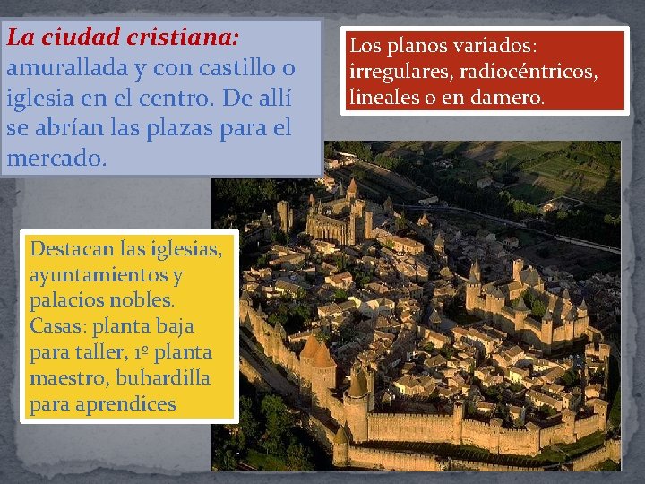 La ciudad cristiana: amurallada y con castillo o iglesia en el centro. De allí