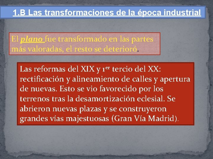 1. B Las transformaciones de la época industrial El plano fue transformado en las