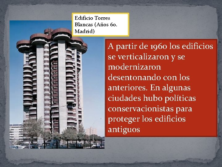 Edificio Torres Blancas (Años 60. Madrid) A partir de 1960 los edificios se verticalizaron