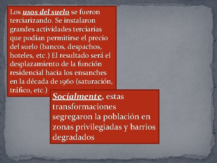 Los usos del suelo se fueron terciarizando. Se instalaron grandes actividades terciarias que podían