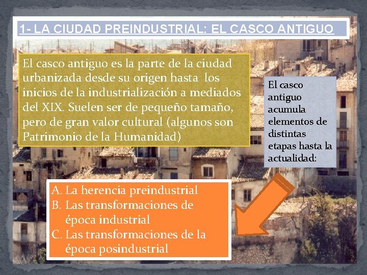 1 - LA CIUDAD PREINDUSTRIAL: EL CASCO ANTIGUO El casco antiguo es la parte