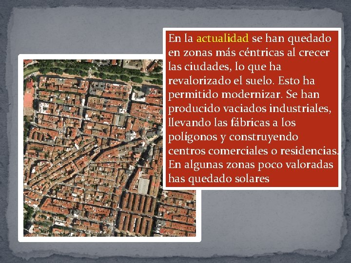 En la actualidad se han quedado en zonas más céntricas al crecer las ciudades,