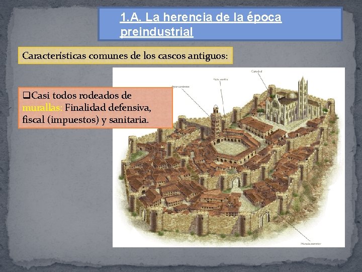 1. A. La herencia de la época preindustrial Características comunes de los cascos antiguos: