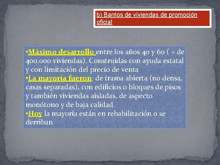 b) Barrios de viviendas de promoción oficial • Máximo desarrollo entre los años 40