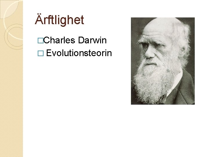 Ärftlighet �Charles Darwin � Evolutionsteorin 