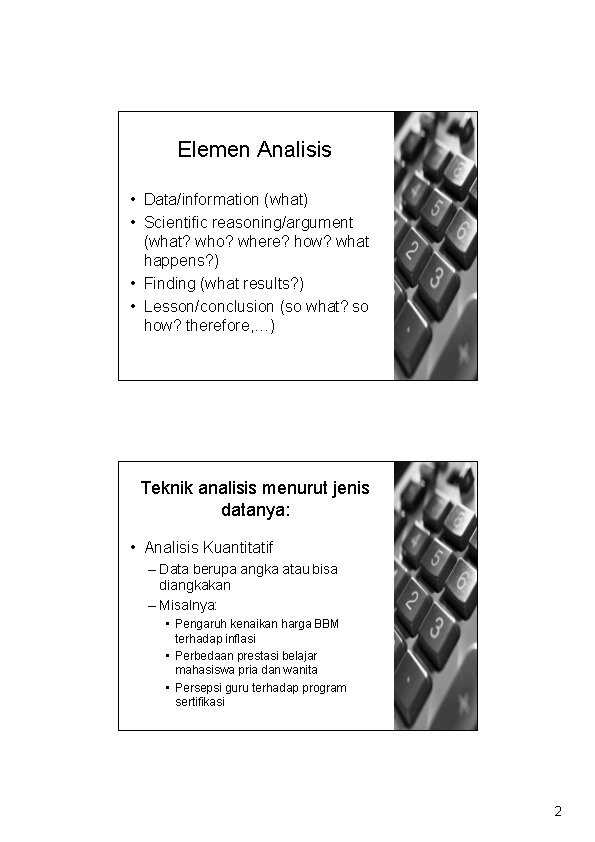 Elemen Analisis • Data/information (what) • Scientific reasoning/argument (what? who? where? how? what happens?