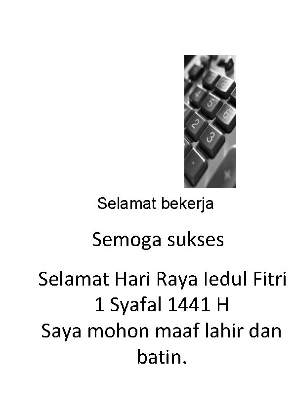 Selamat bekerja Semoga sukses Selamat Hari Raya Iedul Fitri 1 Syafal 1441 H Saya