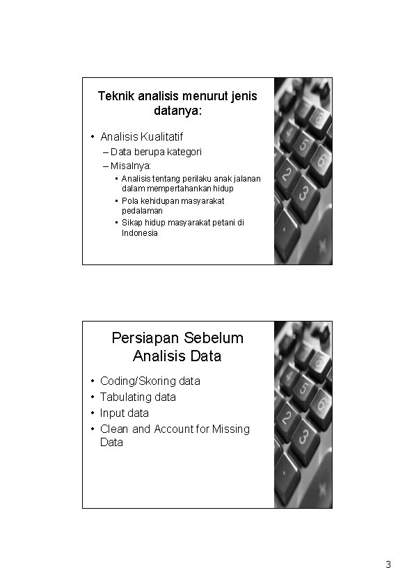 Teknik analisis menurut jenis datanya: • Analisis Kualitatif – Data berupa kategori – Misalnya: