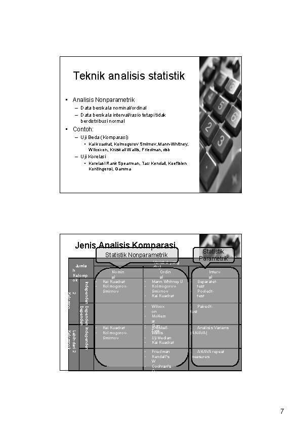 Teknik analisis statistik • Analisis Nonparametrik – Data berskala nominal/ordinal – Data berskala interval/rasio