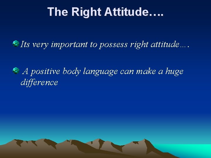 The Right Attitude…. Its very important to possess right attitude…. A positive body language