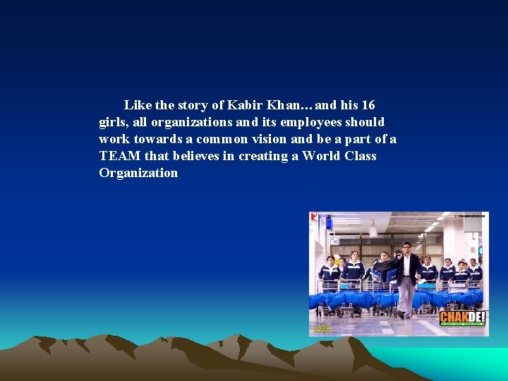 Like the story of Kabir Khan…and his 16 girls, all organizations and its employees