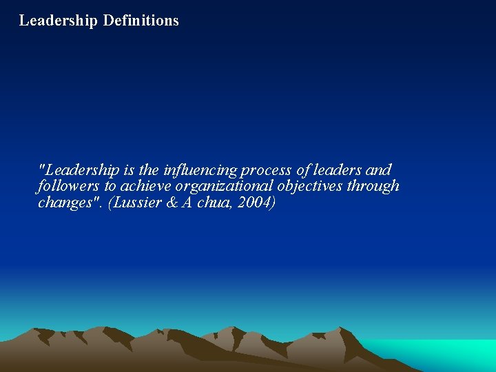 Leadership Definitions "Leadership is the influencing process of leaders and followers to achieve organizational