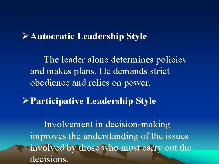 Leadership Styles Ø Autocratic Leadership Style The leader alone determines policies and makes plans.