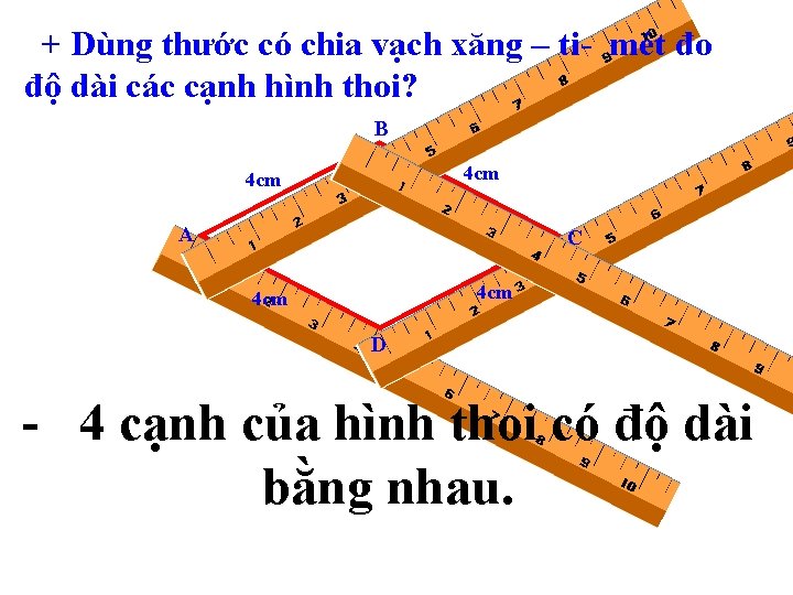 + Dùng thước có chia vạch xăng – ti- mét đo độ dài các