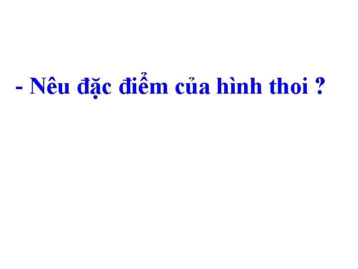 - Nêu đặc điểm của hình thoi ? 