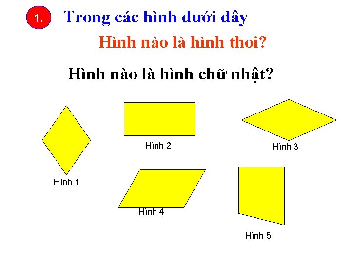 1. Trong các hình dưới đây Hình nào là hình thoi? Hình nào là