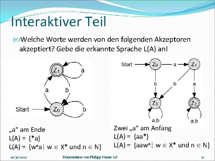 Interaktiver Teil Welche Worte werden von den folgenden Akzeptoren akzeptiert? Gebe die erkannte Sprache