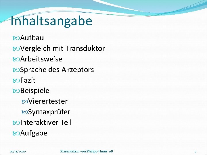 Inhaltsangabe Aufbau Vergleich mit Transduktor Arbeitsweise Sprache des Akzeptors Fazit Beispiele Vierertester Syntaxprüfer Interaktiver