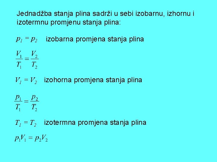 Jednadžba stanja plina sadrži u sebi izobarnu, izhornu i izotermnu promjenu stanja plina: p