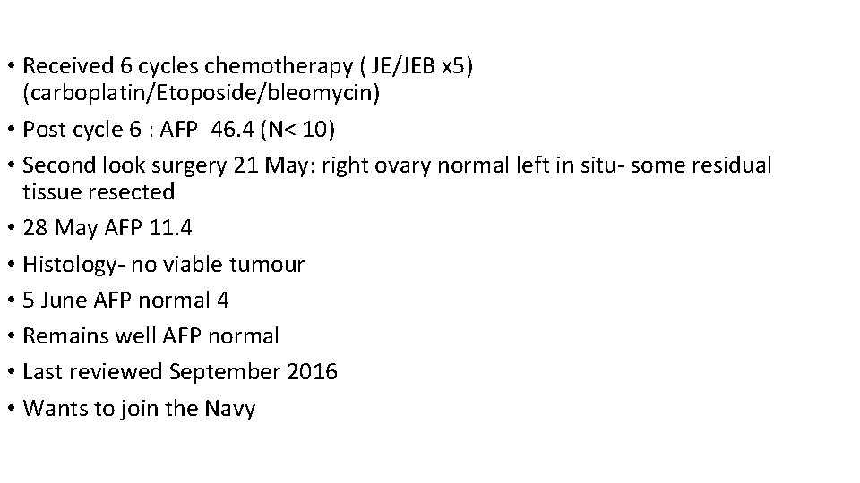  • Received 6 cycles chemotherapy ( JE/JEB x 5) (carboplatin/Etoposide/bleomycin) • Post cycle