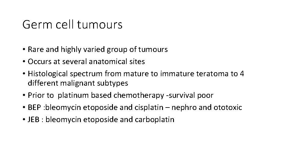 Germ cell tumours • Rare and highly varied group of tumours • Occurs at