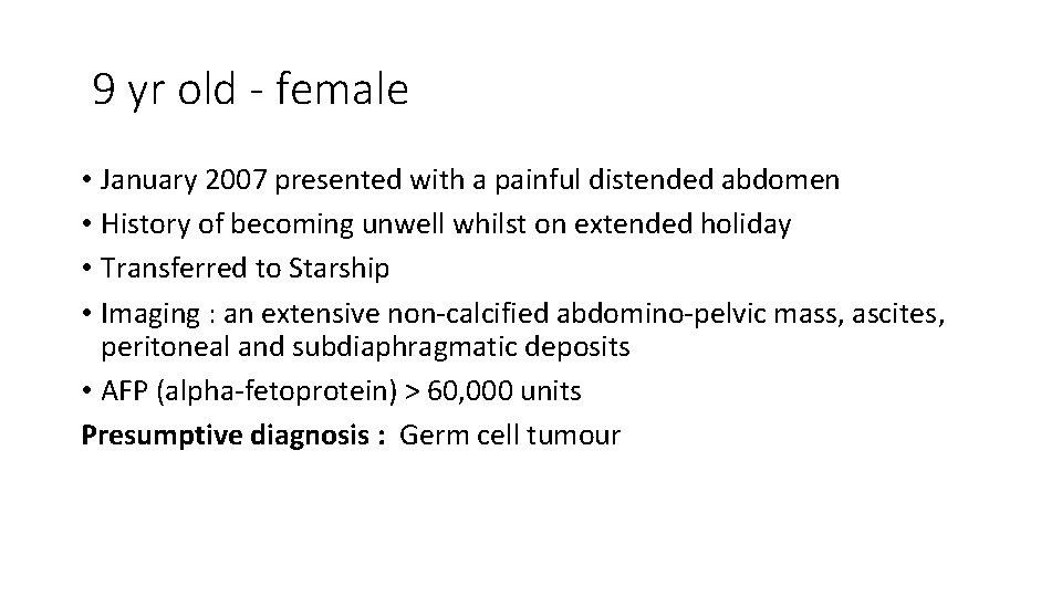 9 yr old - female • January 2007 presented with a painful distended abdomen