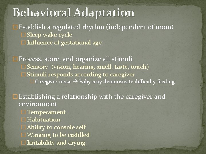 Behavioral Adaptation � Establish a regulated rhythm (independent of mom) � Sleep wake cycle