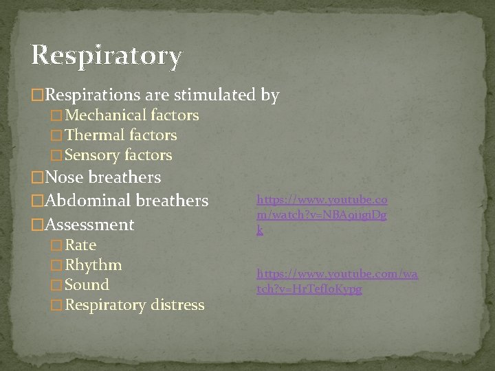 Respiratory �Respirations are stimulated by � Mechanical factors � Thermal factors � Sensory factors
