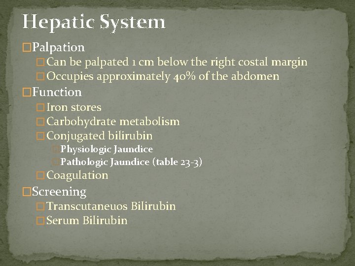 Hepatic System �Palpation � Can be palpated 1 cm below the right costal margin