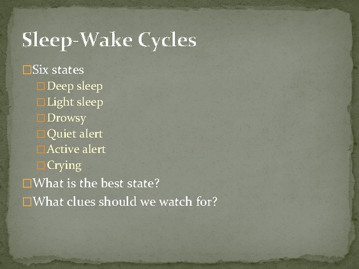 Sleep-Wake Cycles �Six states � Deep sleep � Light sleep � Drowsy � Quiet