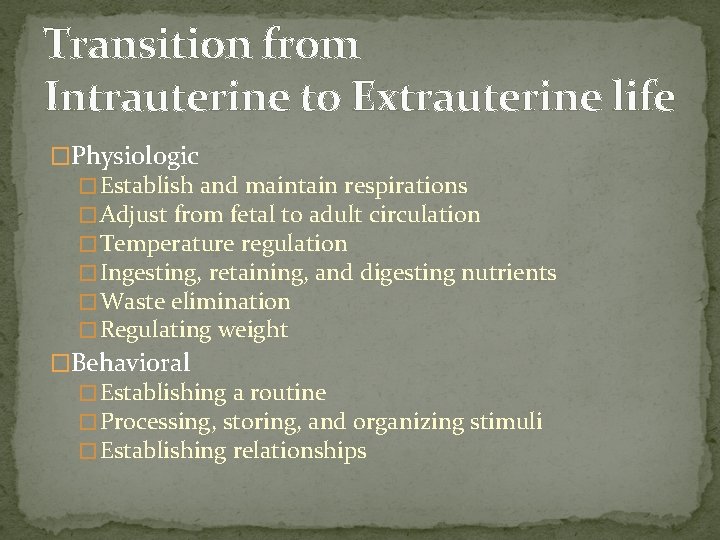 Transition from Intrauterine to Extrauterine life �Physiologic � Establish and maintain respirations � Adjust