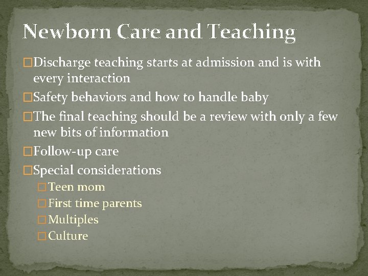 Newborn Care and Teaching �Discharge teaching starts at admission and is with every interaction