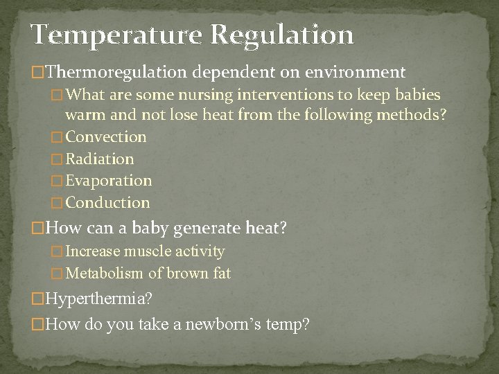 Temperature Regulation �Thermoregulation dependent on environment � What are some nursing interventions to keep