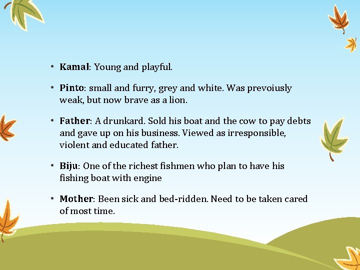  • Kamal: Young and playful. • Pinto: small and furry, grey and white.