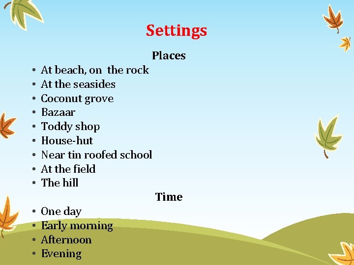Settings Places • • • At beach, on the rock At the seasides Coconut