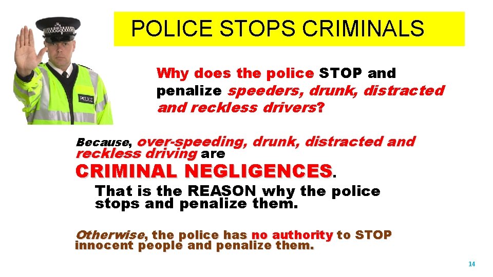 POLICE STOPS CRIMINALS Why does the police STOP and penalize speeders, drunk, distracted and