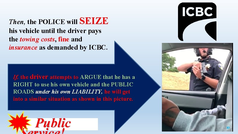 Then, the POLICE will SEIZE his vehicle until the driver pays the towing costs,