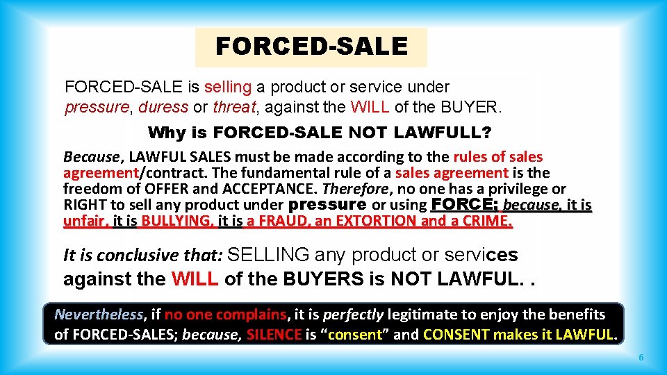 FORCED-SALE is selling a product or service under pressure, duress or threat, against the