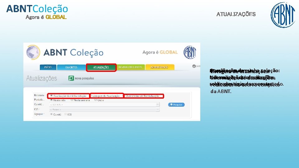 ABNTColeção Agora é GLOBAL ATUALIZAÇÕES Ocorrências Atualização em minha coleção: Listagem deda atualizações: Normalização: