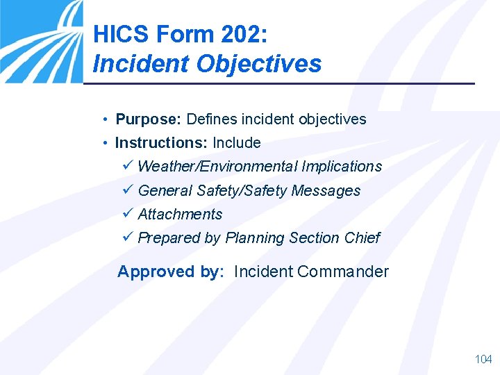 HICS Form 202: Incident Objectives • Purpose: Defines incident objectives • Instructions: Include ü HICS Form 202: Incident Objectives • Purpose: Defines incident objectives • Instructions: Include ü