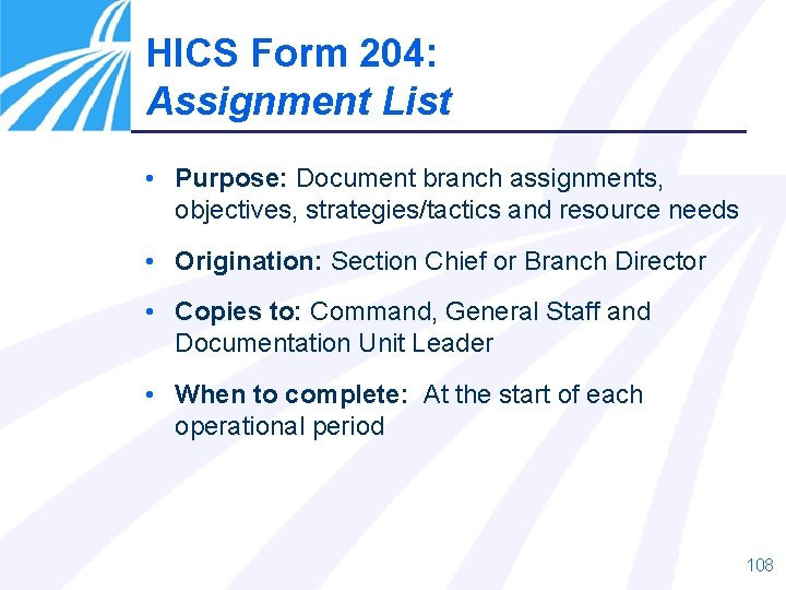 HICS Form 204: Assignment List • Purpose: Document branch assignments, objectives, strategies/tactics and resource