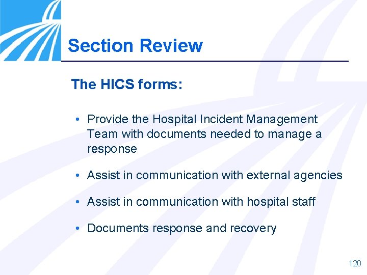 Section Review The HICS forms: • Provide the Hospital Incident Management Team with documents