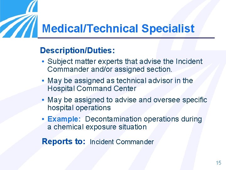 Medical/Technical Specialist Description/Duties: • Subject matter experts that advise the Incident Commander and/or assigned